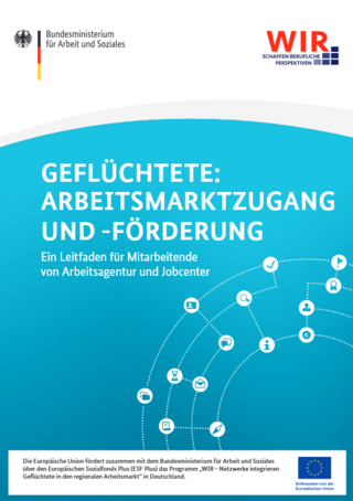 BMAS Leitfaden „Geflüchtete: Arbeitsmarktzugang und -förderung - Ein Leitfaden für Mitarbeitende von Arbeitsagentur und Jobcenter“ (10/2024)