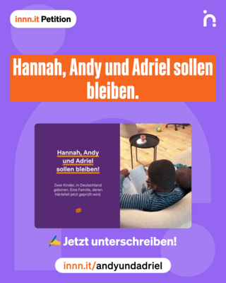 Online-Petition: Hannah, Andy und Adriel sollen bleiben. Zwei Kinder, in Deutschland geboren. Eine Familie, deren Härtefall jetzt geprüft wird.